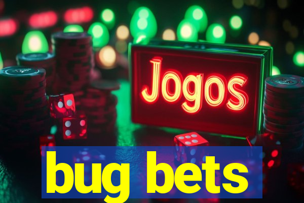 bug bets